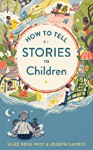 Joseph Sarosy, Silke Rose West: How to Tell Stories to Children (2021, Houghton Mifflin Harcourt Publishing Company)