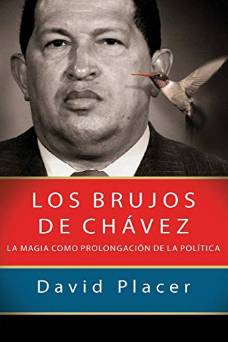 David Placer: Los brujos de Chávez (Paperback, CreateSpace Independent Publishing Platform, Createspace Independent Publishing Platform)