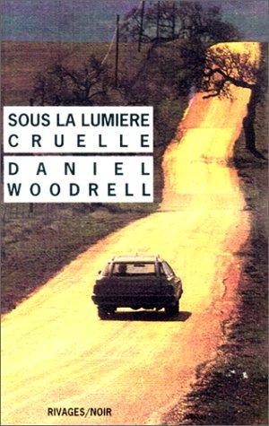 Daniel Woodrell: Sous la lumière cruelle (Paperback, French language, Rivages)