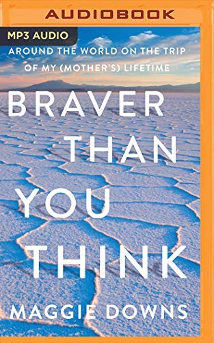 Rachel Fulginiti, Maggie Downs: Braver Than You Think (AudiobookFormat, Brilliance Audio)