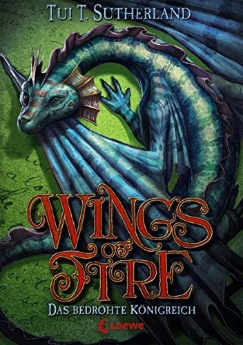 Tui Sutherland: Wings of Fire - Das bedrohte Königreich (Hardcover, German language, Loewe Verlag GmbH)