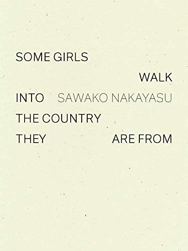 Sawako Nakayasu: Some Girls Walk into the Country They Are From (2020, Wave Books)