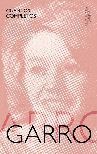 Elena Garro: Cuentos completos (2017, Alfaguara)
