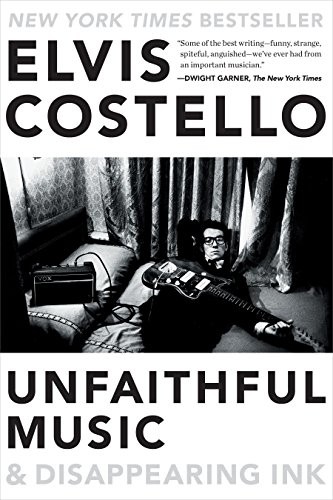 Elvis Costello: Unfaithful Music & Disappearing Ink (Paperback, 2016, Blue Rider Press)