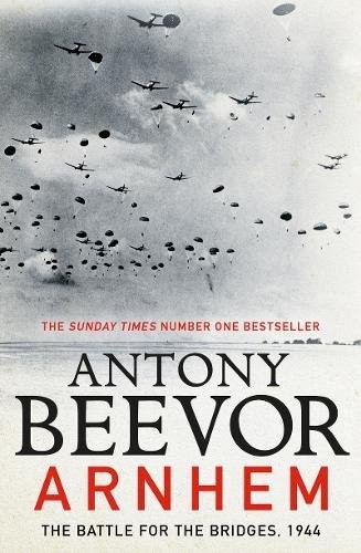 Antony Beevor: Arnhem : The Battle for the Bridges, 1944 (Hardcover, 2018, Viking)