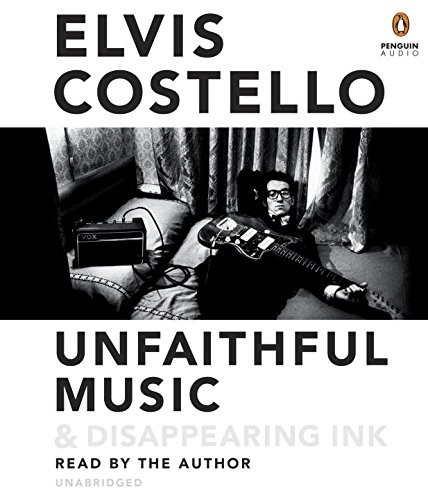 Elvis Costello: Unfaithful Music & Disappearing Ink (AudiobookFormat, 2015, Penguin Audio)