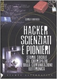 Carlo Gubitosa: Hacker, scienziati e pionieri. Storia sociale del ciberspazio e della comunicazione elettronica (Paperback, 2007, Nuovi Equilibri)