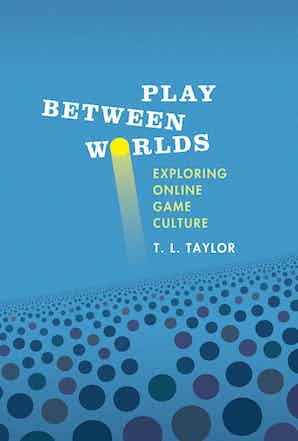 T. L. Taylor: Play Between Worlds (Paperback, 2009, MIT Press)