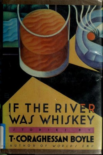 T.C. Boyle: If the river was whiskey (1989, Viking)