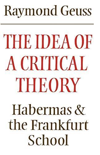 Raymond Geuss: The idea of a critical theory : Habermas and the Frankfurt school (1991, Cambridge University Press)