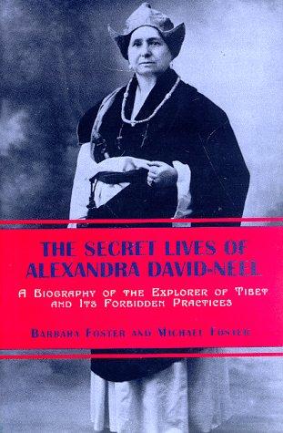 Barbara M. Foster: The secret lives of Alexandra David-Neel (1998, Overlook Press)