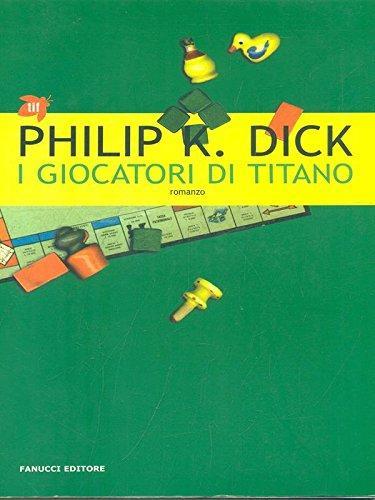 Philip K. Dick: I giocatori di Titano : romanzo (Italian language, 2005)