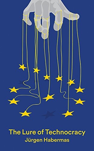 Jürgen Habermas: The lure of technocracy (2015, Polity, Wiley-Interscience)