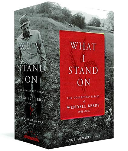 Wendell Berry: What I Stand On : The Collected Essays of Wendell Berry 1969-2017 (Hardcover, 2019, Library of America)