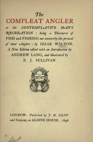 Izaak Walton: The compleat angler (1896, J. M. Dent and Company)