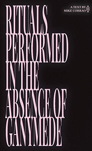 Mike Corrao: Rituals Performed in the Absence of Ganymede (Paperback, 2021, 11:11 Press LLC)