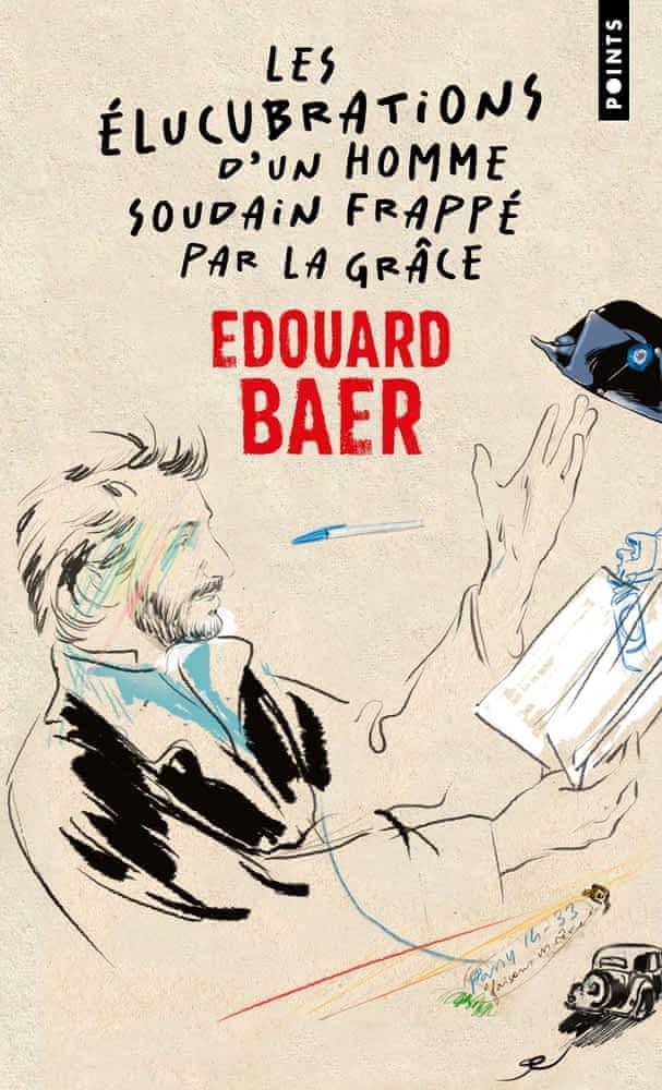 Édouard Baer: Les élucubrations d'un homme soudain frappé par la grâce (French language, 2022, Éditions Points)