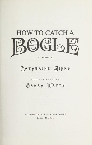 Catherine Jinks: How to catch a bogle (2013, Houghton Mifflin Harcourt)