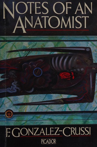 F. Gonzalez-Crussi: Notes of an anatomist (1986, Picador)