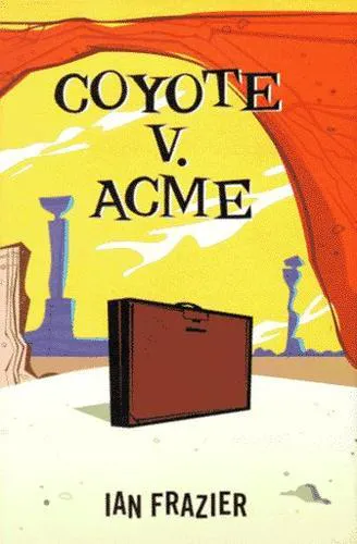 Ian Frazier: Coyote v. Acme (1996)