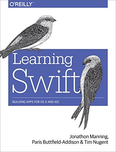 Jonathon Manning, Paris Buttfield-Addison, Tim Nugent: Learning Swift: Building Apps for OS X and iOS (2016, O'Reilly Media, O'Reilly Media, Inc.)