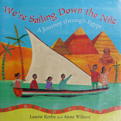 Laurie Krebs: We're sailing down the Nile (Hardcover, 2007, Barefoot Books, Barefoot Books, Limited)