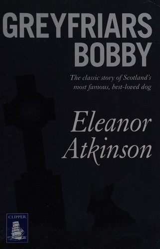 Eleanor Atkinson: Greyfriars Bobby (2013, W F Howes Ltd)