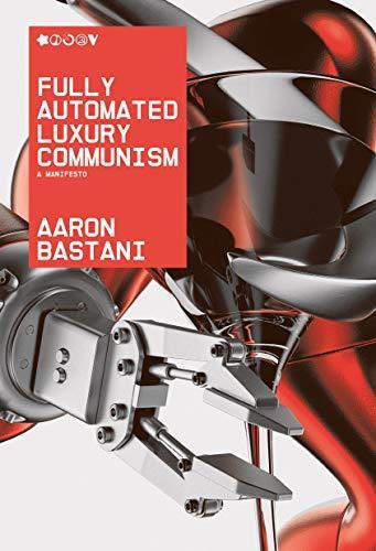 Aaron Bastani: Fully Automated Luxury Communism: A Manifesto (2019)