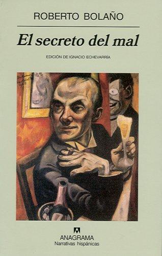 Roberto Bolaño: El secreto del mal (Spanish language, 2007, Editorial Anagrama)