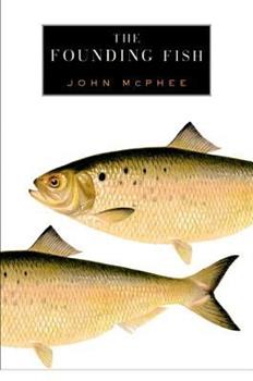John McPhee: The Founding Fish (2003, Farrar, Straus and Giroux)
