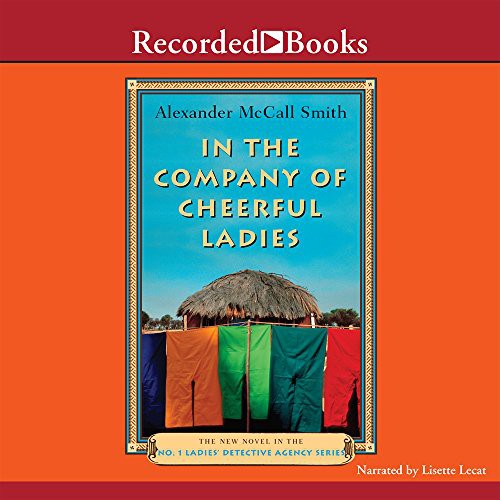 Alexander McCall Smith, Lisette Lecat: In the Company of Cheerful Ladies (AudiobookFormat, 2005, Recorded Books, Inc.)