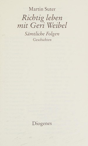 Martin Suter: Richtig leben mit Geri Weibel (German language, 2005, Diogenes)