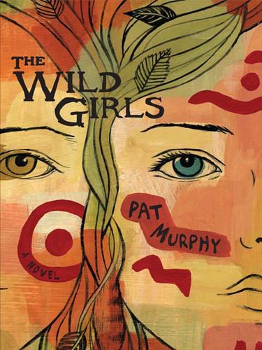 Pat Murphy: The Wild Girls (EBook, 2009, Penguin USA, Inc.)