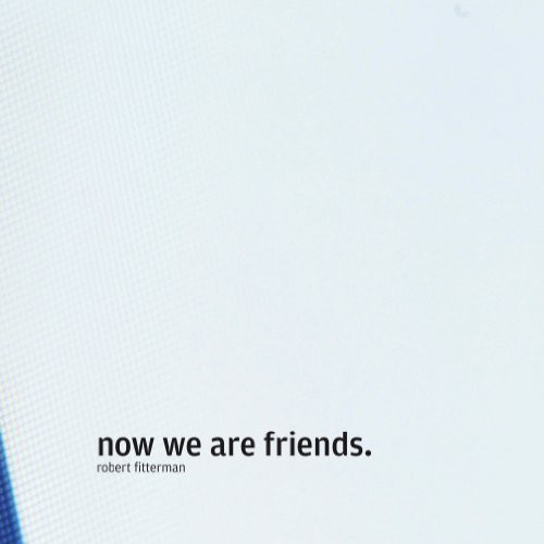 Robert Fitterman: Now We Are Friends (Paperback, 2011, Truck Books)