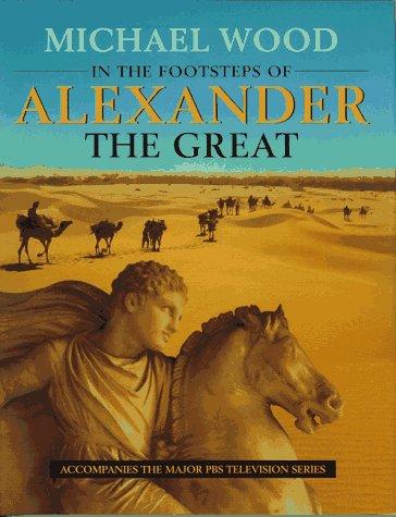 Wood, Michael: In the footsteps of Alexander the Great (1997, University of California Press)