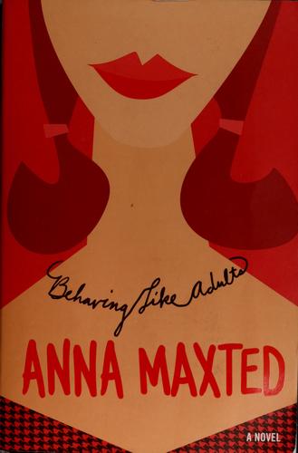 Anna Maxted: Behaving like adults (2004, ReganBooks)