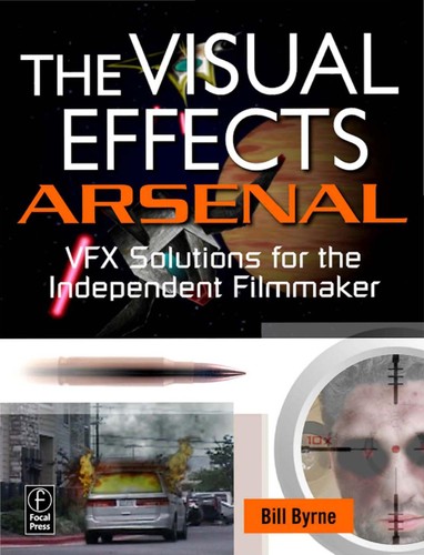 Bill Byrne: The visual effects arsenal (2009, Focal Press)