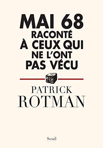 Patrick Rotman: Mai 68 raconté à ceux qui ne l'ont pas vécu (French language, 2008)