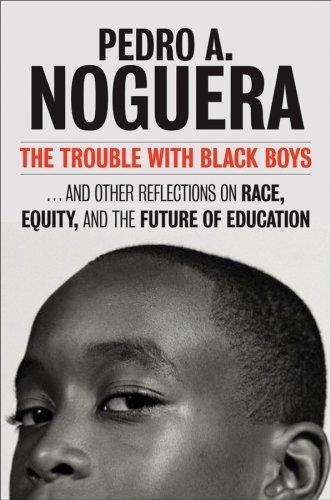 Pedro A. Noguera: The Trouble With Black Boys (Hardcover, Jossey-Bass)