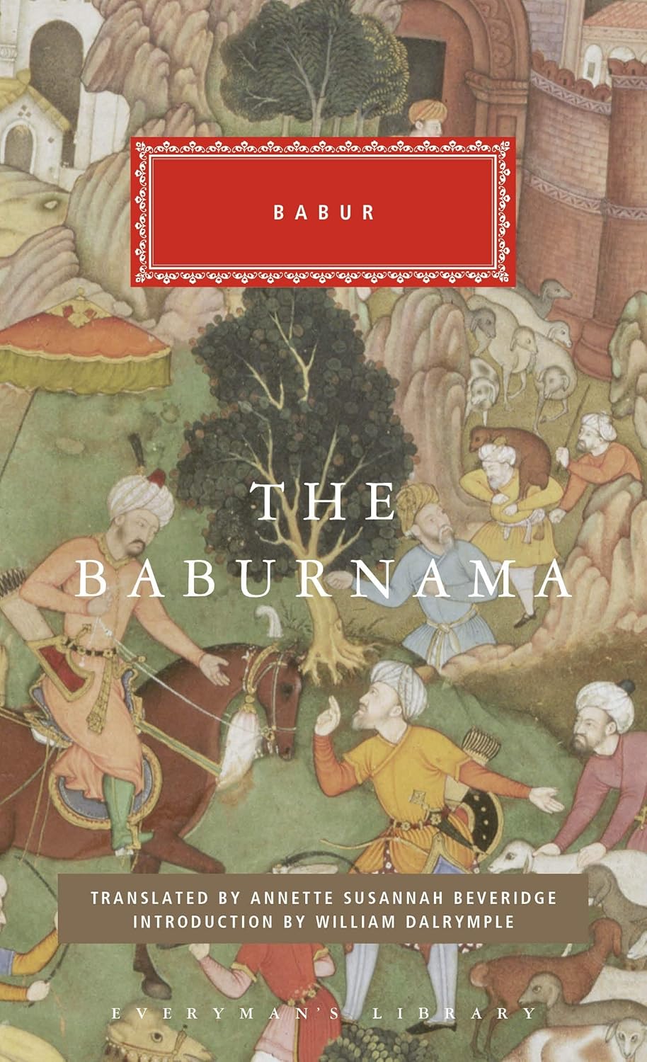 William Dalrymple, Babur, Annette Beveridge: Babur Nama (2020, Everyman)