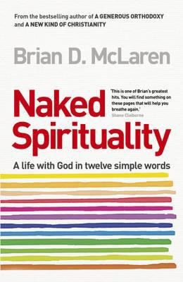 Brian D. McLaren: Naked Spirituality A Life With God In Twelve Simple Words (2012, Hodder & Stoughton)