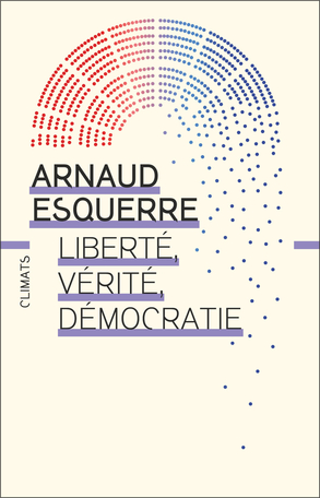 Arnaud Esquerre: Liberté, vérité, démocratie (Paperback, Français language, Flammarion)