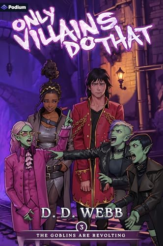 D.D. Webb: The Goblins Are Revolting: An Isekai Adventure (EBook, 2024, Podium Publishing)
