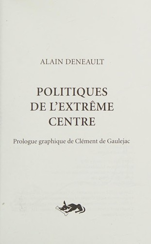 DENEAULT,ALAIN: Politiques de l'extrême centre (2017, Lux)