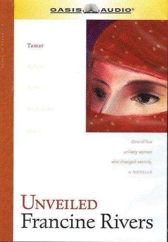 Francine Rivers: Unveiled (Lineage of Grace, 1) (AudiobookFormat, Oasis Audio)