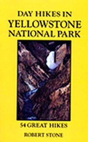 Robert Stone: Day hikes in Yellowstone National Park (2000, Day Hike Books, Distributed by Globe Pequot Press)