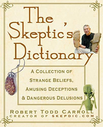 Robert Todd Carroll, Robert Todd Carroll, Robert T. Carroll: The Skeptic's Dictionary: A Collection of Strange Beliefs, Amusing Deceptions, and Dangerous Delusions (2003, Wiley)