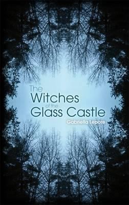 Gabriella Lepore: The Witches Of The Glass Castle (2011, Book Guild Publishing)