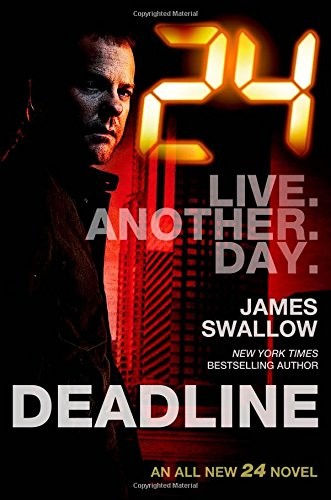 James Swallow: 24: Deadline: A 24 Novel (24 Series) (Forge Books)