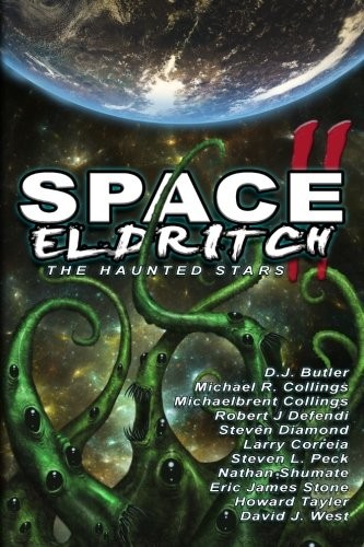 Steven L. Peck, Eric James Stone, Larry Correia, Howard Tayler, Michaelbrent Collings, D. J. Butler, Nathan Shumate, Michael R. Collings, Robert J Defendi, David J. West, Steven Diamond: Space Eldritch II: The Haunted Stars (Cold Fusion Media)